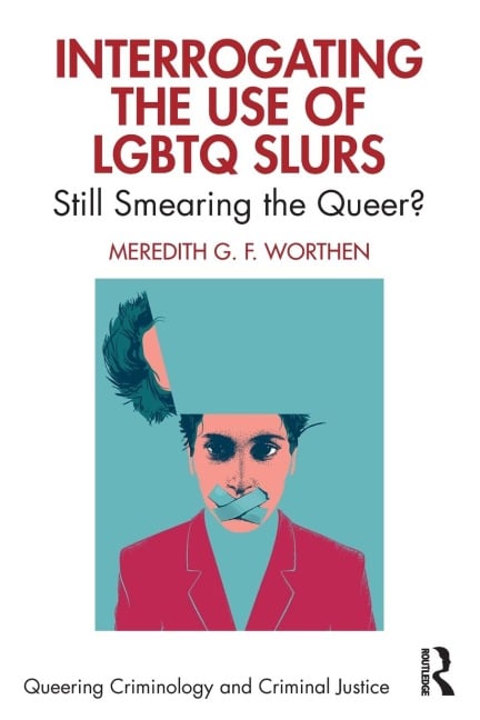 Interrogating the Use of LGBTQ Slurs - Meredith Worthen