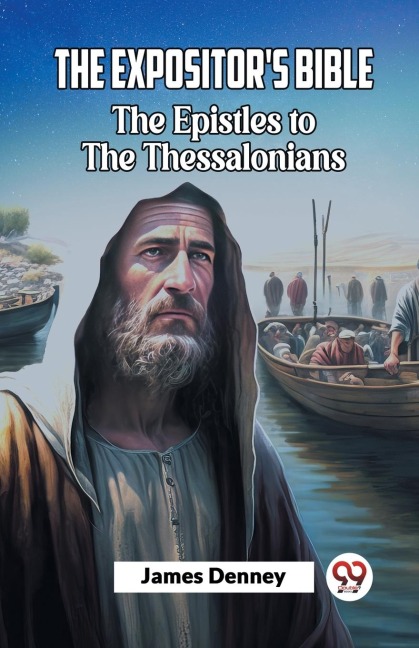 The Expositor'S Bible The Epistles To The Thessalonians - James Denney