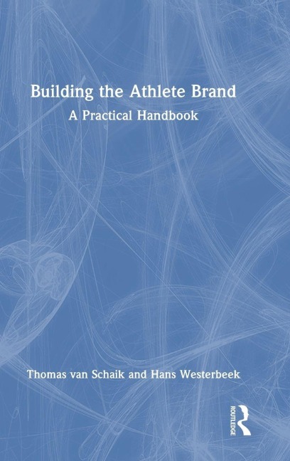Building the Athlete Brand - Thomas van Schaik, Hans Westerbeek