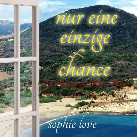 Nur eine einzige Chance (Eine Veranda am Meer ¿ Band 2) - Sophie Love