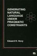 Cover-Bild zum Titel 'Generating Natural Language Under Pragmatic Constraints' von 'Eduard H. Hovy'