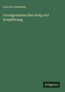 Grundgedanken über Krieg und Kriegführung - Carl Von Clausewitz
