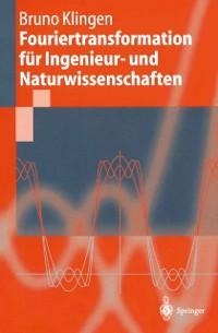 Fouriertransformation für Ingenieur- und Naturwissenschaften - Bruno Klingen