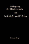 Cover-Bild zum Titel 'Lehrgang der Härtetechnik' von 'Johannes Schiefer, Ernst Grün'