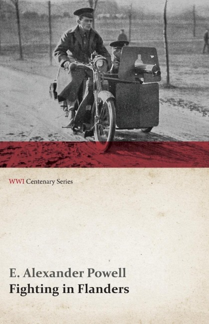 Fighting in Flanders (WWI Centenary Series) - E. Alexander Powell