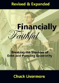 Cover-Bild zum Titel 'Financially Faithful: Breaking the Shackles of Debt and Pursuing Generosity' von 'Chuck Livermore'