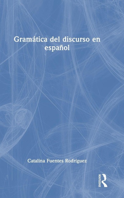 Gramática del discurso en español - Catalina Fuentes Rodríguez