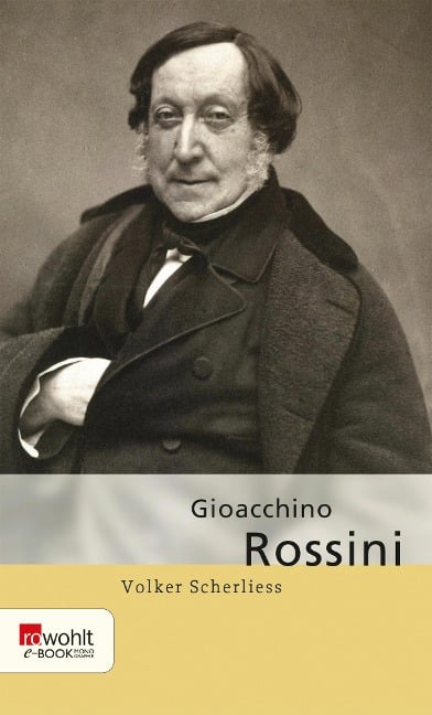 Gioacchino Rossini - Volker Scherliess