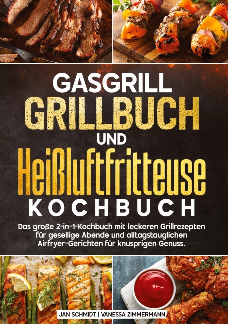 Gasgrill Grillbuch und Heißluftfritteuse Kochbuch - Jan Schmidt, Vanessa Zimmermann