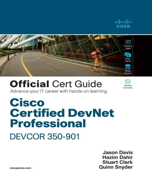 Cisco Certified DevNet Professional DEVCOR 350-901 Official Cert Guide - Hazim Dahir, Jason Davis, Stuart Clark, Quinn Snyder