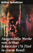 Cover-Bild zum Titel 'Ausgewählte Werke von Arthur Schnitzler (76 Titel in einem Band)' von 'Arthur Schnitzler'