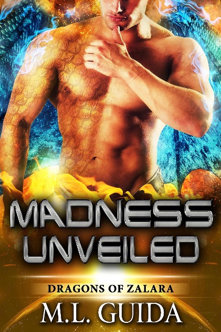 Madness Unveiled (Dragons of Zalara, #6) - M. L. Guida