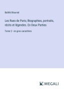Cover-Bild zum Titel 'Les Rues de Paris; Biographies, portraits, récits et légendes. En Deux Parties' von 'Bathild Bouniol'