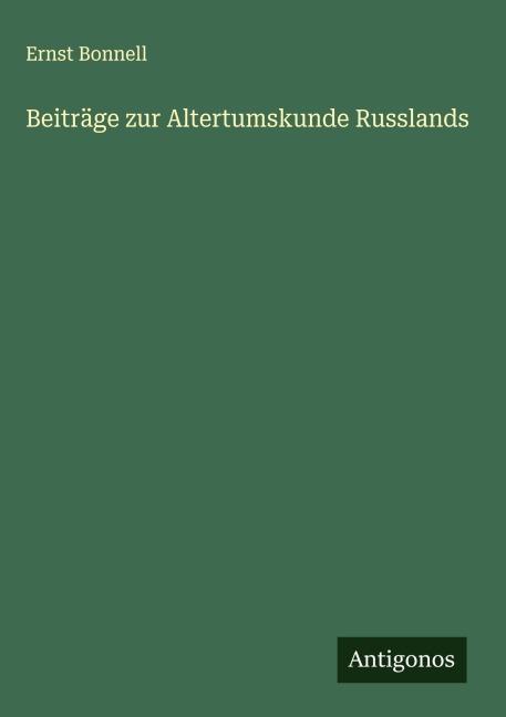 Beiträge zur Altertumskunde Russlands - Ernst Bonnell
