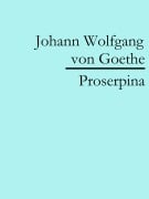 Cover-Bild zum Titel 'Proserpina' von 'Johann Wolfgang von Goethe'