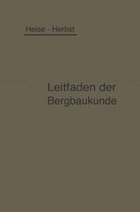 Kurzer Leitfaden der Bergbaukunde - Fritz Heise, Friedrich Herbst