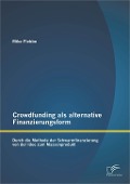 Crowdfunding als alternative Finanzierungsform: Durch die Methode der Schwarmfinanzierung von der Idee zum Massenprodukt - Mike Flebbe