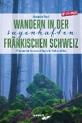 Cover-Bild zum Titel 'Wandern in der sagenhaften Fränkischen Schweiz' von 'Alexander Pavel'