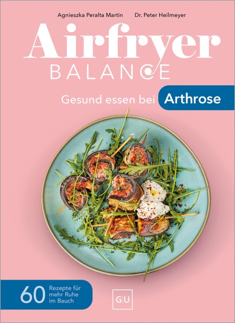Airfryer Balance - Gesund essen bei Arthrose - Agnieszka Peralta Martin, Peter Heilmeyer
