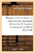 Réponse À La Circulaire Du Curé Laurent, Apologiste Dévoué de M. Laurent Lacompard, de Béfort - Jean-Baptiste Lienhart