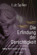 Cover-Bild zum Titel 'Die Erfindung der Gerechtigkeit' von 'Lutz Spilker'