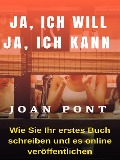 Cover-Bild zum Titel 'JA, ICH WILL. JA, ICH KANN. Wie Sie Ihr erstes Buch schreiben und es online veröffentlichen' von 'Joan Pont'