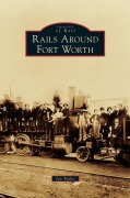 Cover-Bild zum Titel 'Rails Around Fort Worth' von 'Ian Taylor'