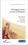 Pourquoi croire encore en l'homme ? - Lecomte, Merker, de Mijolla-Mellor, Le Vaou, Besnier