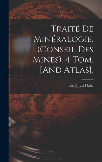 Traité De Minéralogie. (Conseil Des Mines). 4 Tom. [And Atlas]. - René Just Haüy