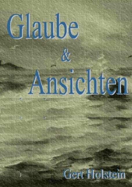 Glaube & Ansichten - Beiträge zur zeitgenössischen deutschen Geschichte - Joachim Gerlach