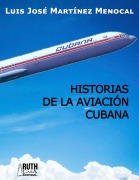 Historias de la aviación cubana - Luis José Martínez Menocal