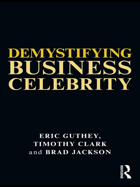 Demystifying Business Celebrity - Eric Guthey, Brad Jackson, Timothy Clark