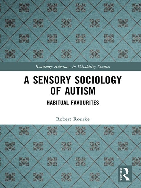 A Sensory Sociology of Autism - Robert Rourke