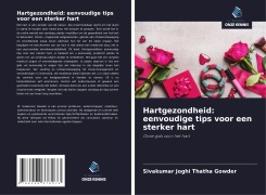 Cover-Bild zum Titel 'Hartgezondheid: eenvoudige tips voor een sterker hart' von 'Sivakumar Joghi Thatha Gowder'
