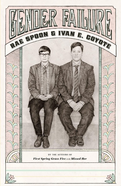 Gender Failure - Ivan Coyote, Rae Spoon