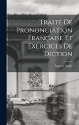 Cover-Bild zum Titel 'Traité de Prononciation Française et Exercices de Diction' von 'André Auguste'