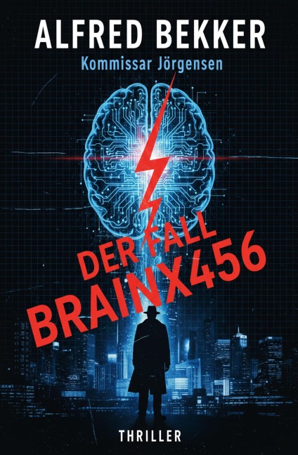 Kommissar Jörgensen - Der Fall BrainX456: Thriller - Alfred Bekker