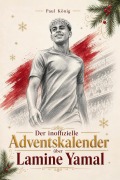 Cover-Bild zum Titel 'Der inoffizielle Adventskalender über Lamine Yamal' von 'Paul König'