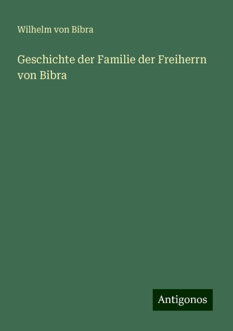 Geschichte der Familie der Freiherrn von Bibra - Wilhelm Von Bibra