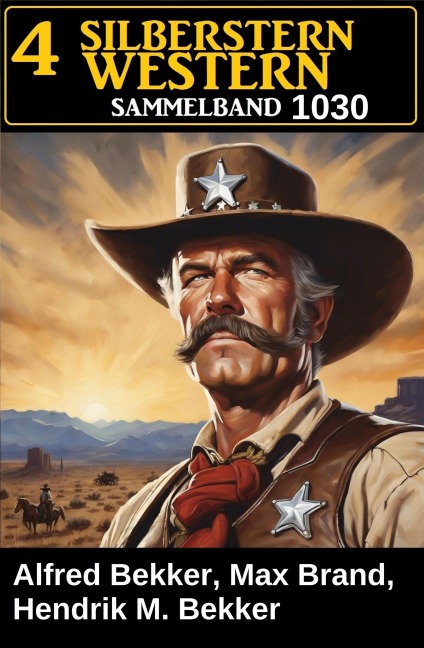 4 Silberstern Western Sammelband 1030 - Alfred Bekker, Hendrik M. Bekker, Max Brand