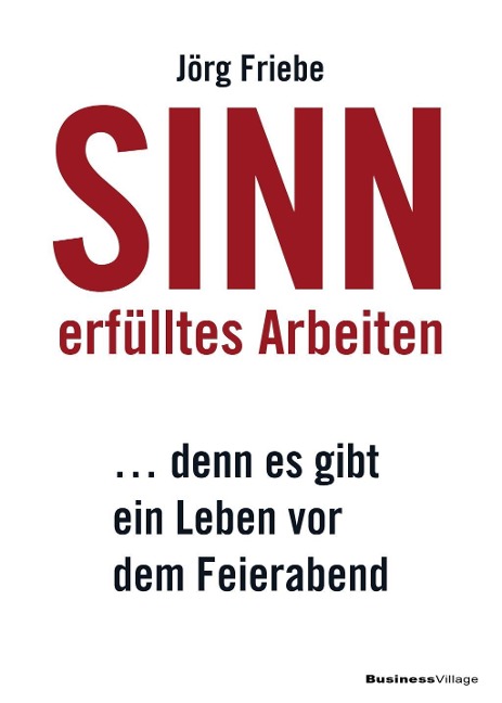 Sinnerfülltes Arbeiten - Jörg Friebe