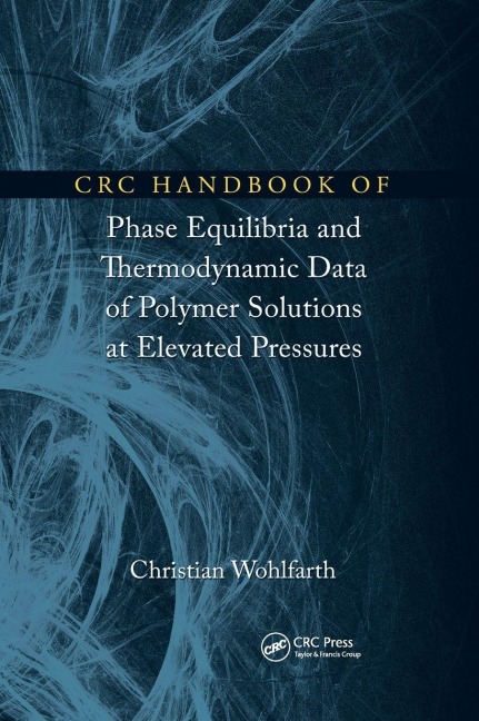 CRC Handbook of Phase Equilibria and Thermodynamic Data of Polymer Solutions at Elevated Pressures - Christian Wohlfarth
