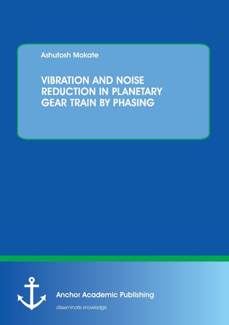 VIBRATION AND NOISE REDUCTION IN PLANETARY GEAR TRAIN BY PHASING - Ashutosh Mokate