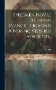 Specimen Novae Editionis Evangelii Ioannei A Nonno Versibus Adstricti... - Nonnus (of Panopolis)