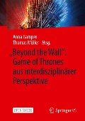 "Beyond the Wall": Game of Thrones aus interdisziplinärer Perspektive - 