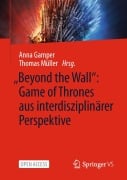 Cover-Bild zum Titel '"Beyond the Wall": Game of Thrones aus interdisziplinärer Perspektive' von ''