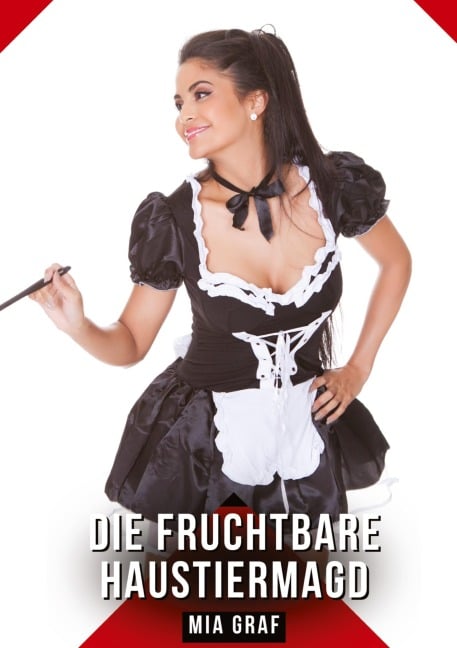 Die fruchtbare Haustiermagd - Mia Graf