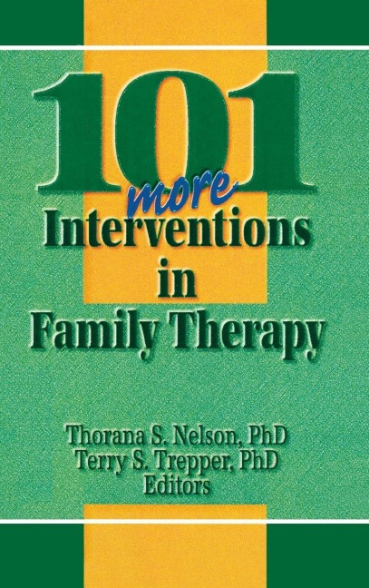 101 More Interventions in Family Therapy - Thorana S Nelson, Terry S Trepper