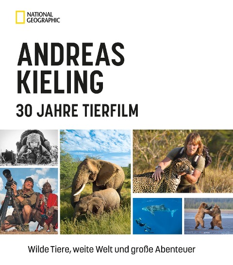 Andreas Kieling - 30 Jahre Tierfilm - Andreas Kieling, Sabine Wünsch