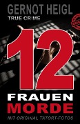 Cover-Bild zum Titel '12 Frauenmorde' von 'Gernot Heigl'